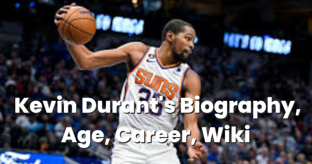 Kevin Durant's Biography, Age, Career, Wiki 